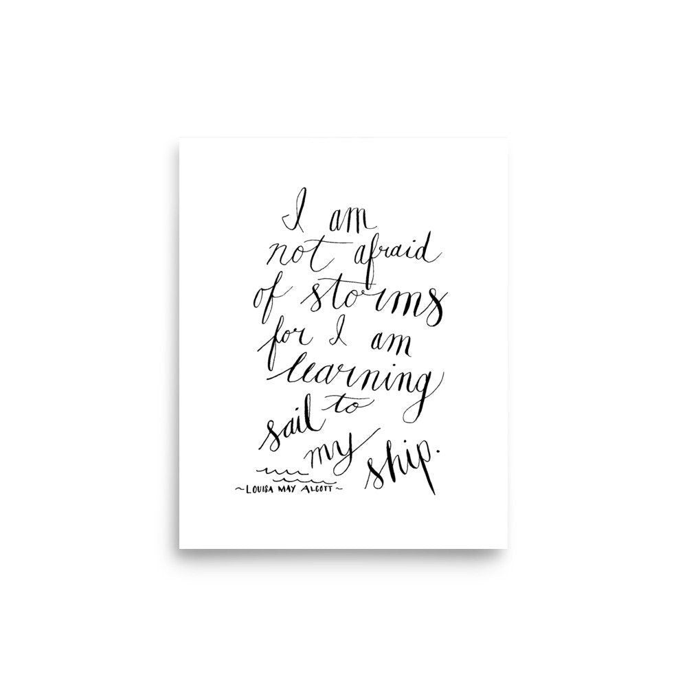 "I am not Afraid of Storms for I am learning to sail my ship"  Print
